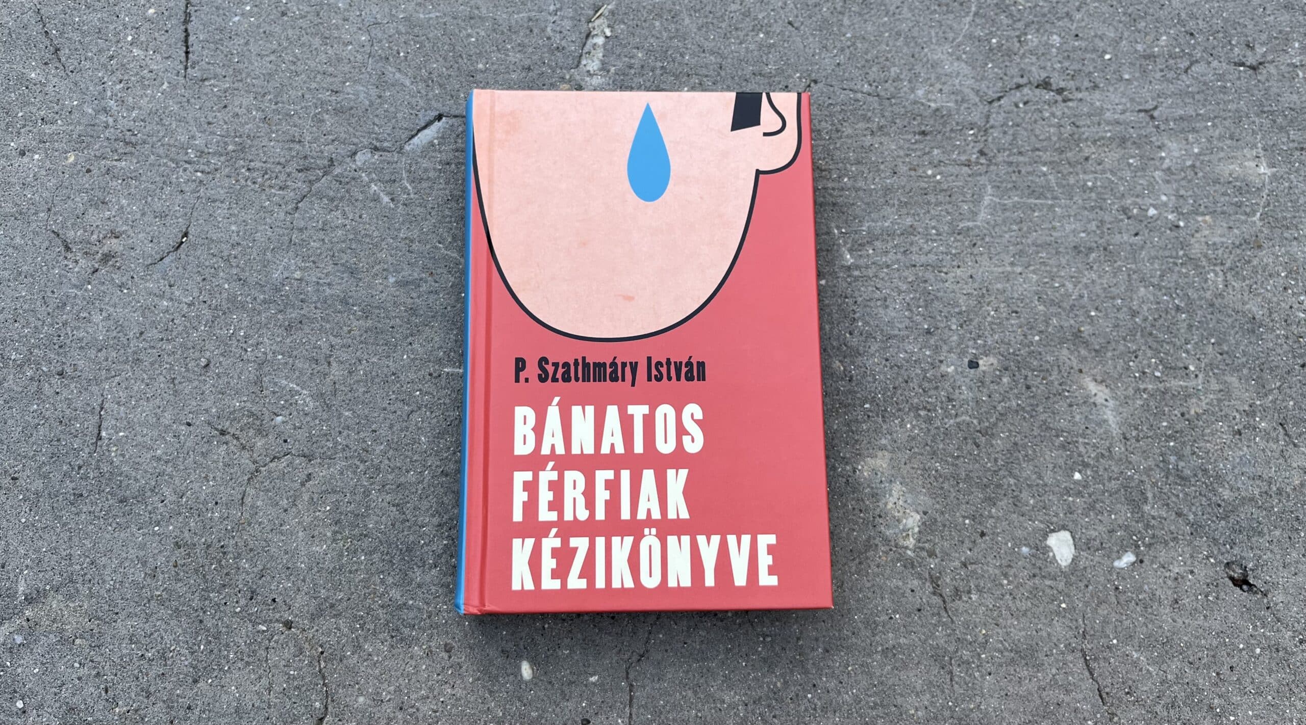 P. Szathmáry István: Bánatos férfiak kézikönyve